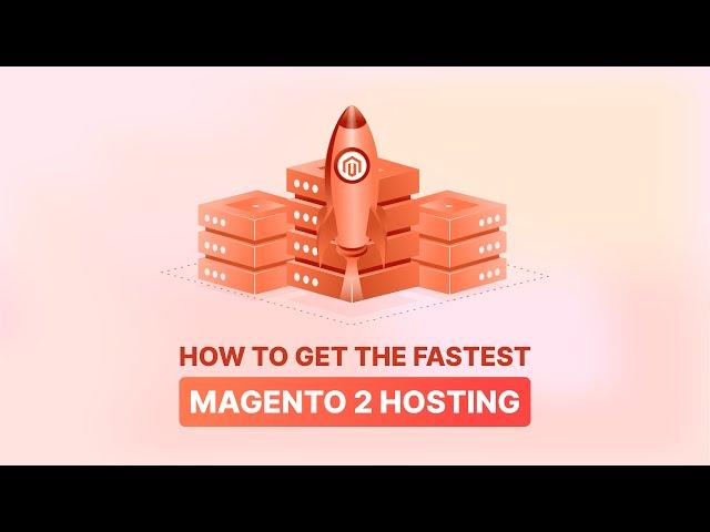 How to Get the Fastest Magento 2 Hosting