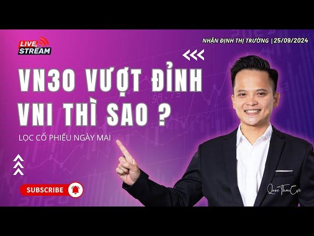 Chứng khoán hôm nay | Nhận định thị trường 26/09/2024: VN30 vượt đỉnh, VNI thì sao ? Lọc cổ phiếu