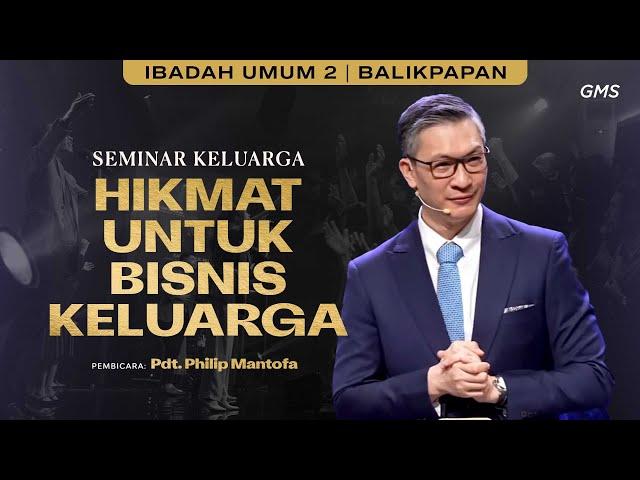 GMS KALIMANTAN | HIKMAT UNTUK BISNIS KELUARGA  - PS. PHILIP MANTOFA