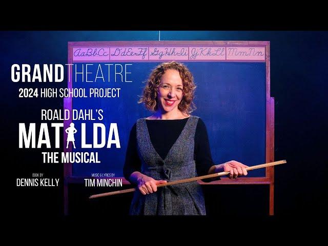 Announcing the 2024 Grand Theatre High School Project: MATILDA THE MUSICAL