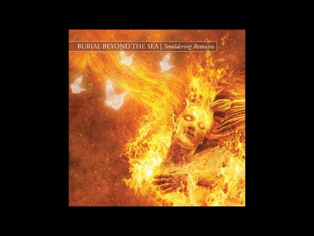 Burial Beyond The Sea - Smoldering Remains (Full Album 2024)