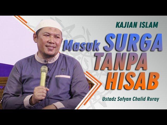 Kajian Islam - Masuk Surga Tanpa Hisab - Ustadz Sofyan Chalid Ruray, Lc.