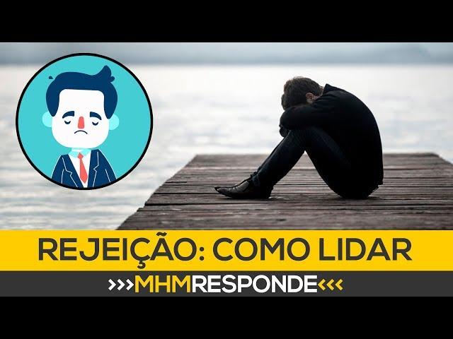  REJEIÇÃO: 5 Dicas de como lidar com ela de uma vez por todas