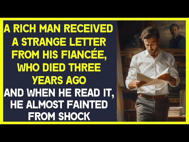 A rich man received a letter from his fiancée, who died 3 years ago, and almost fainted from shock