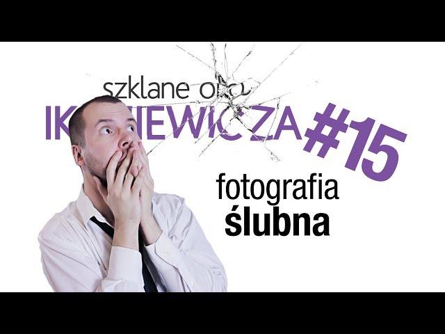 Fotografia ślubna - Szklane oko Ikaniewicza #15