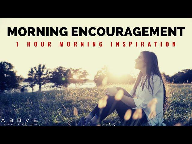 MORNING ENCOURAGEMENT | Start Your Day With God’s Blessings - 1 Hour Morning Inspiration to Motivate