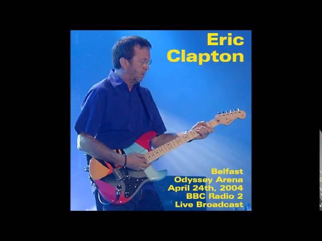 Eric Clapton -  Belfast  - BBC Radio 2 Live Broadcast - 2004 -