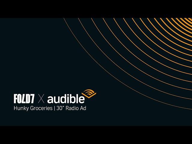 Audible There's More To Imagine When You Listen | 30" Radio | Hunky Groceries | Fold7