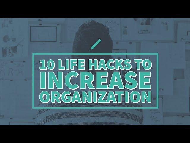 10 Life Hacks To Increase Organization