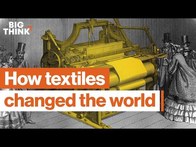 Textiles: Humanity’s early tech boom | Virginia Postrel | Big Think