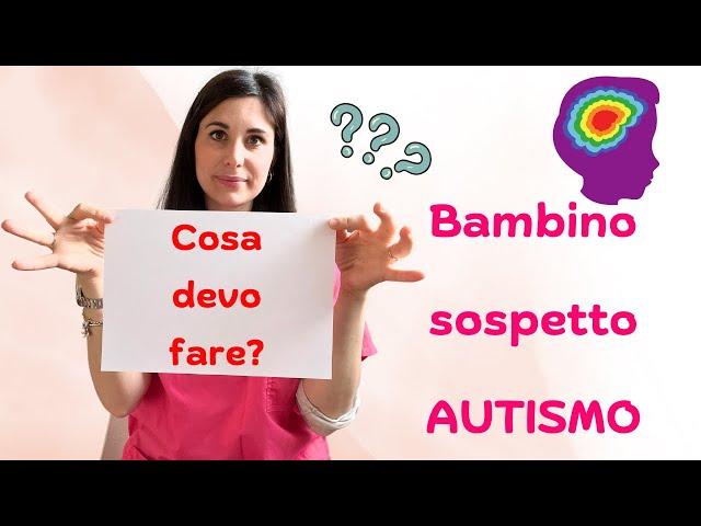 Sospetto AUTISMO BAMBINO. COSA FARE?