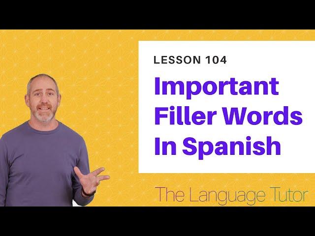 Filler Words in Spanish | The Language Tutor *Lesson 104*