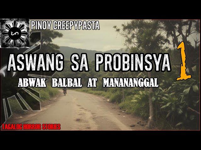 ASWANG SA PROBINSYA 1 | ABWAK BALBAL AT MANANANGGAL | Pinoy Creepypasta