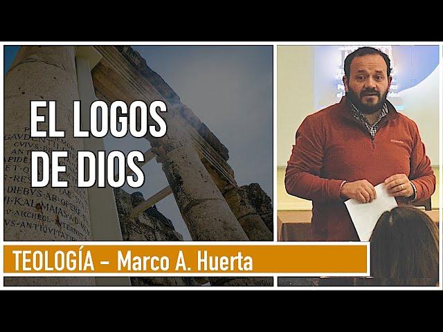 EL LOGOS DE DIOS - Marco A. Huerta