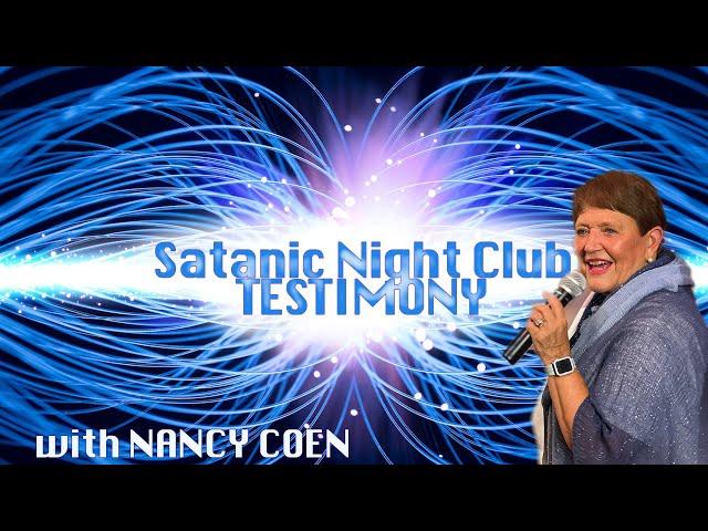 Satanic Night Club Testimony with NANCY COEN