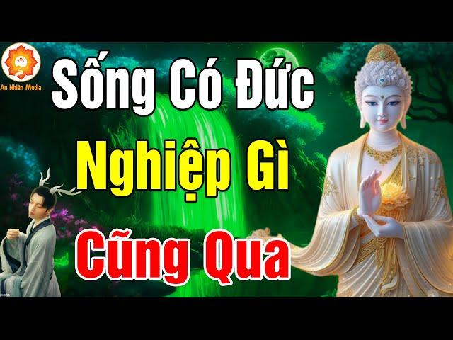 SỐNG CÓ ĐỨC Thì Nghiệp Gì Cũng Qua _ An Nhien Media