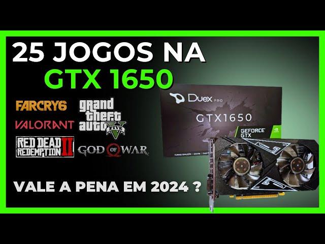 Placa de Vídeo GTX 1650 ainda vale a pena em 2024 ? 25 JOGOS Atuais nela