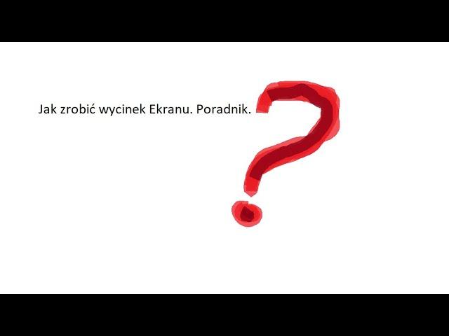 Jak zrobić wycinek Ekranu. Poradnik