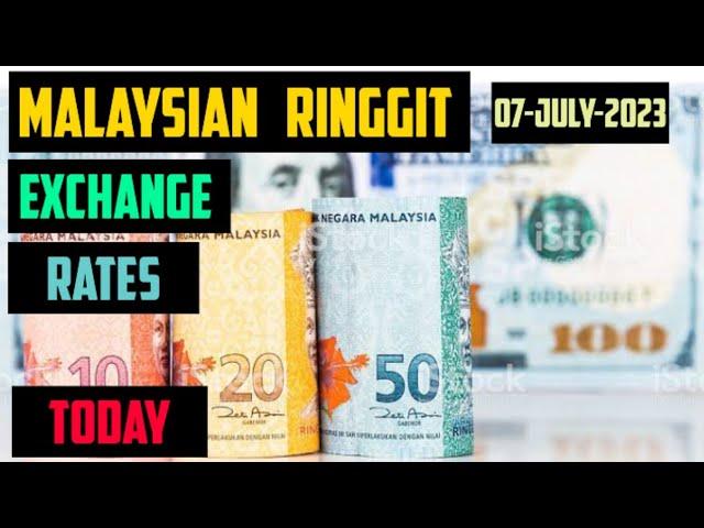 Malaysian Ringgit Exchange Rates today 07 July 2023