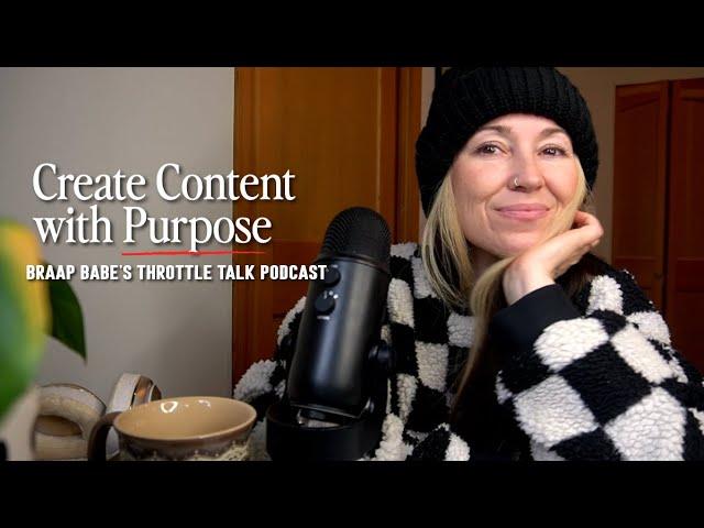 Create Content With Purpose | Braap Babes Throttle Talk Podcast