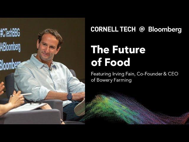 Bloomberg Cornell Tech Series: A Conversation w/ Bowery Farming's Irving Fain  (Full Interview)