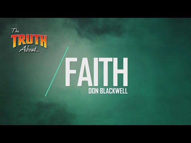 The Truth About Faith | God's Plan for Saving Man