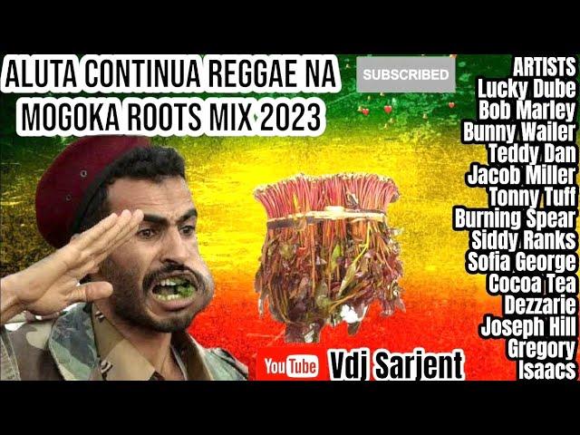 ALUTA  REGGAE NA MOGOKA ROOTS MIX  VDJ SARJENT LUCKY DUBE BOB MARLEY CULTURE