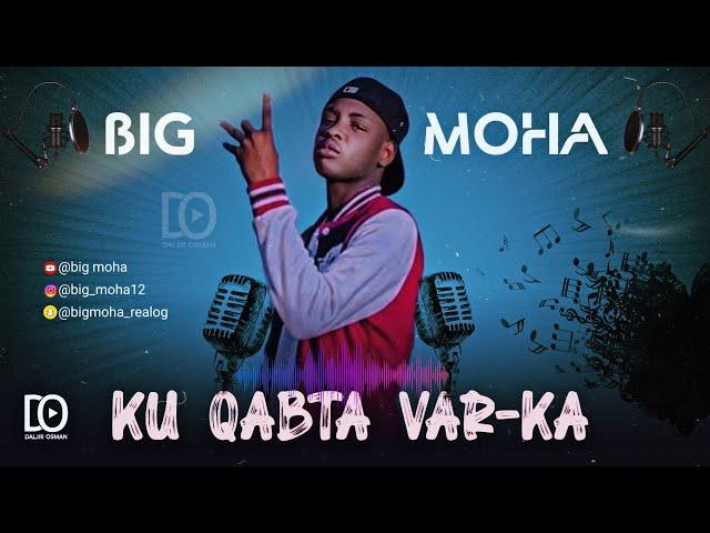 BIG MOHA || KU QABTA VAR - KA || OFFICIAL AUDIO