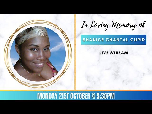 Celebrating the life of Shanice Chantal Cupid.