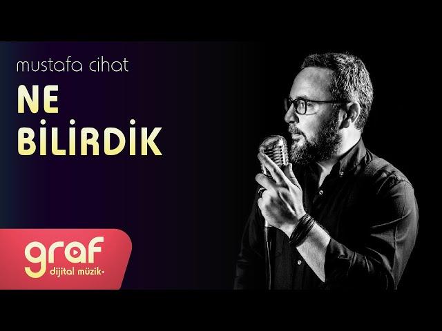 Mustafa Cihat - Ne Bilirdik (Lyric Video)