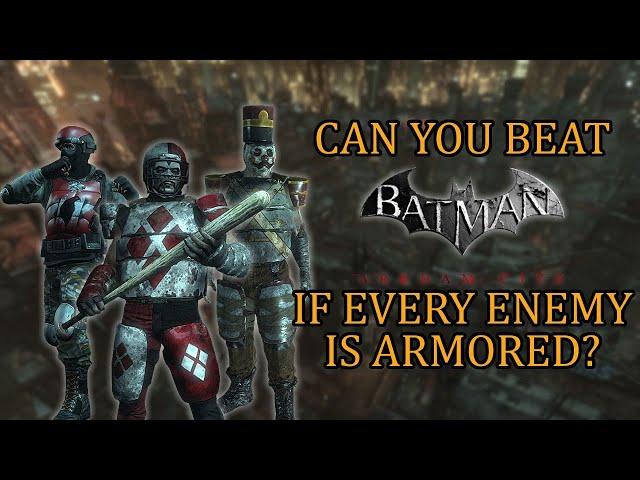 Can You Beat Batman: Arkham City if Every Enemy is Armored?