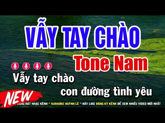 Vẫy Tay Chào Karaoke Tone Nam ( Đan Nguyên ) Huỳnh Lê