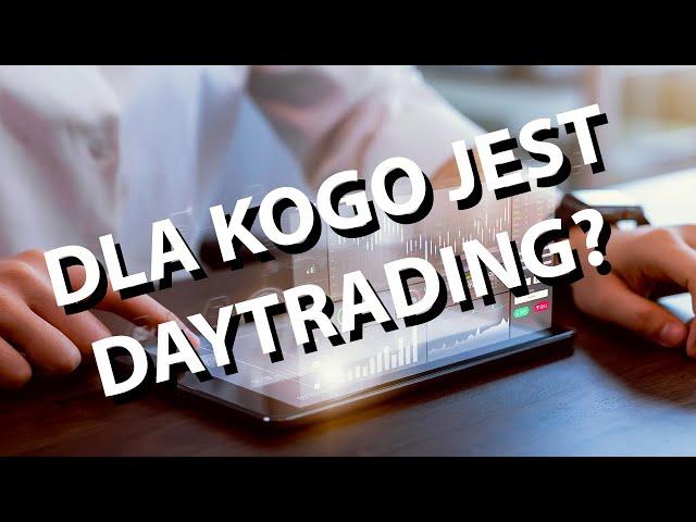 Dla kogo jest daytrading? | #43 Forex krok po kroku