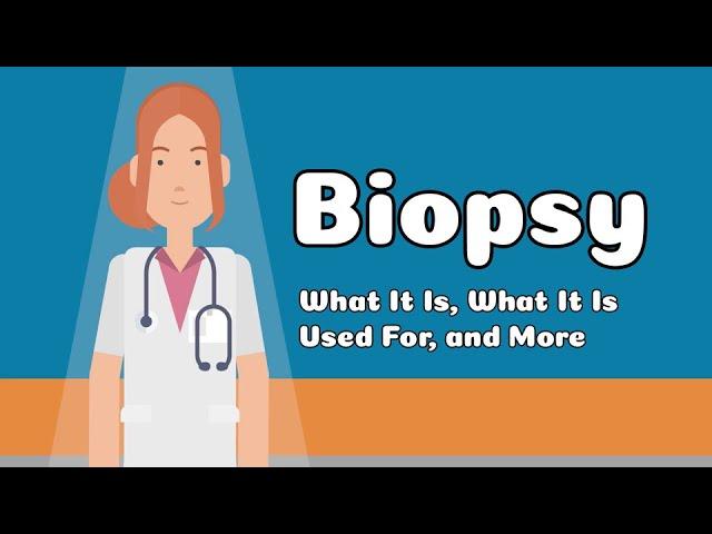 Biopsy - What It Is, What It Is Used For, and More