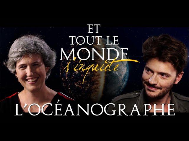 Et tout le monde s'inquiète - L'océanographe