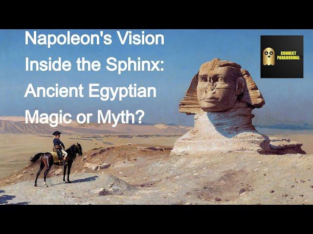 Napoleon's Vision Inside the Sphinx: Ancient Egyptian Magic or Myth?