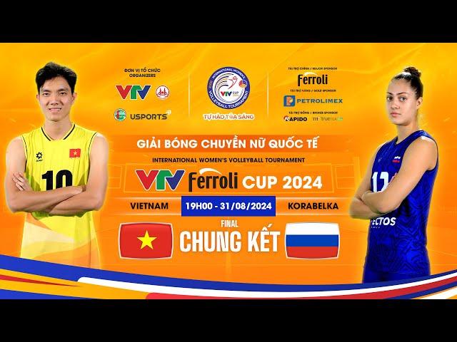 CHUNG KẾT ĐT Nữ Việt Nam vs ĐT Korabelka (Russia)  | TRỰC TIẾP VTV Ferroli Cup 2024