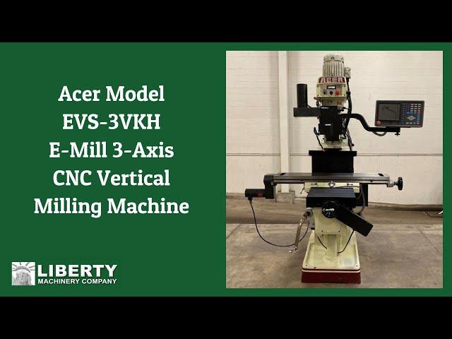 Acer Model EVS-3VKH E-Mill 3-Axis CNC Vertical Milling Machine - Liberty #48357