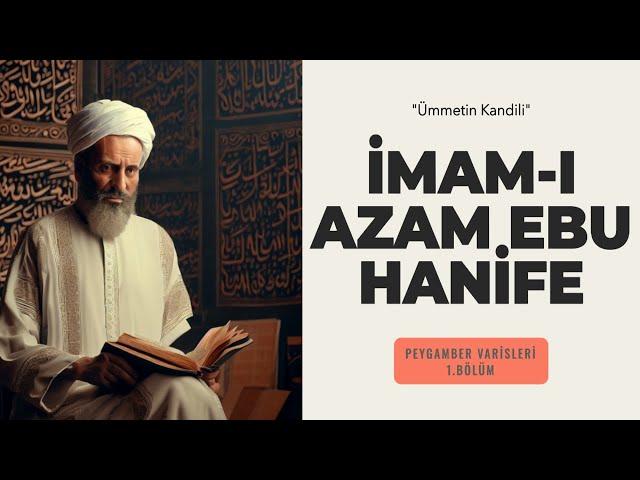 Ümmetin Kandili: İmam-ı Azam Ebu Hanife | Peygamber Varisleri | Bölüm 1