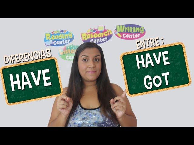 Aprende en Inglés Las Diferencias entre  "Have" y "Have Got".