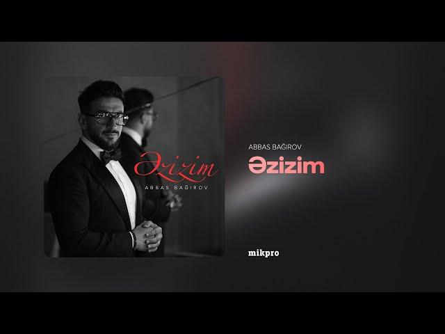 Abbas Bağırov — Əzizim (Rəsmi Audio)