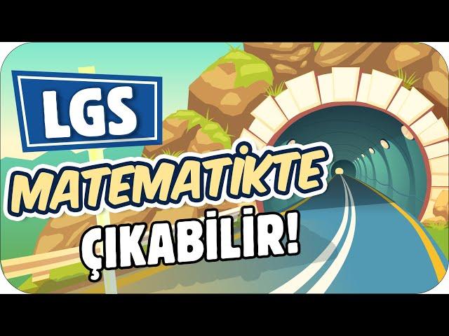 LGS MATEMATİKTE ÇIKABİLİR!  BU SORULAR LGS’DE ÇOK İŞİNE YARAR