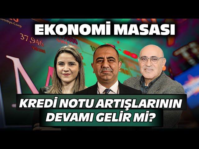 Kredi Notu Artışlarının Devamı Gelir Mi? Ekonomi Masası | 22 Temmuz