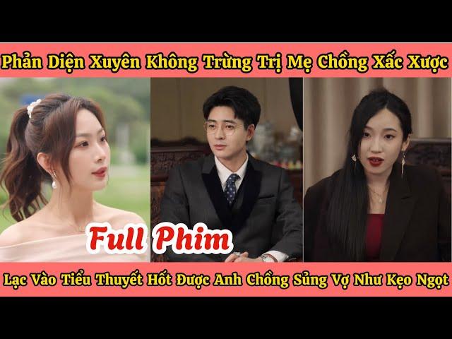 Phản Diện Xuyên Không Trừng Trị Mẹ Chồng Xấc Xược - Lạc Vào Tiểu Thuyết Hốt Được Anh Chồng Sủng Vợ