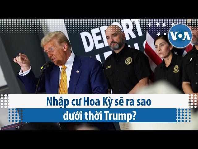 Nhập cư Hoa Kỳ sẽ ra sao dưới thời Trump? | VOA Tiếng Việt