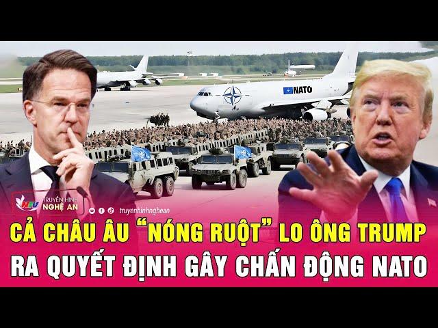 Toàn cảnh quốc tế: Cả châu Âu “nóng ruột” lo ông Trump ra quyết định gây chấn động NATO