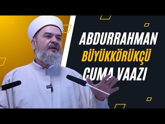 ABDURRAHMAN BÜYÜKKÖRÜKÇÜ-CUMA VAAZI #birliktedirilis #ders #islam #dinisohbet