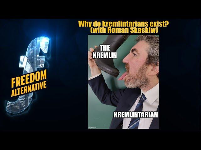 Why do kremlintarians exist? (with Roman Skaskiw)