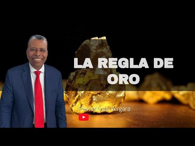 La regla de oro. Pastor Víctor Vergara