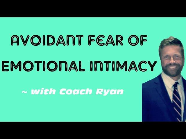 Avoidant FEAR of emotional intimacy